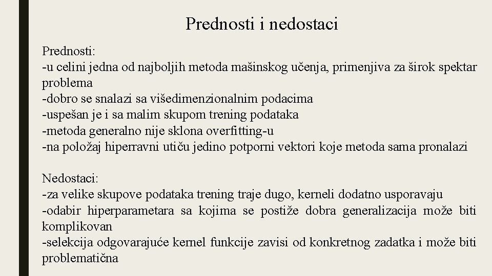 Prednosti i nedostaci Prednosti: -u celini jedna od najboljih metoda mašinskog učenja, primenjiva za