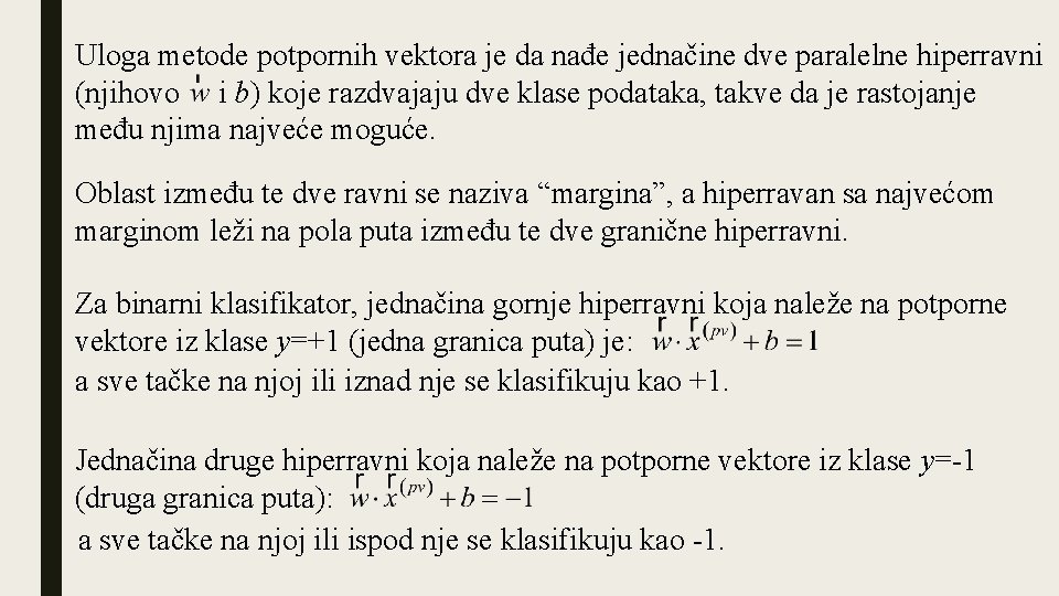 Uloga metode potpornih vektora je da nađe jednačine dve paralelne hiperravni (njihovo i b)