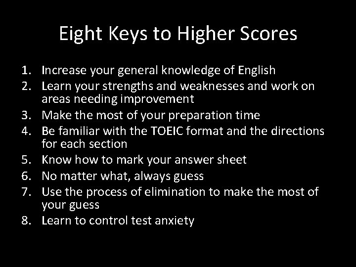 Eight Keys to Higher Scores 1. Increase your general knowledge of English 2. Learn