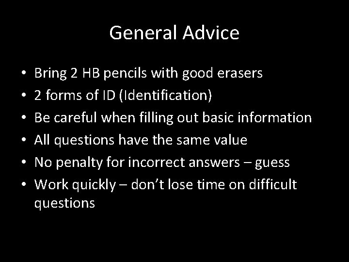 General Advice • • • Bring 2 HB pencils with good erasers 2 forms