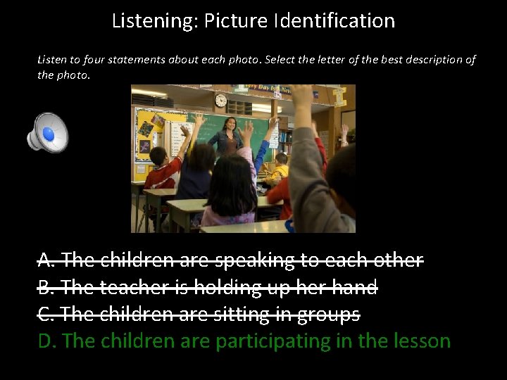 Listening: Picture Identification Listen to four statements about each photo. Select the letter of