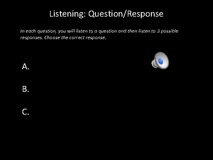 Listening: Question/Response In each question, you will listen to a question and then listen