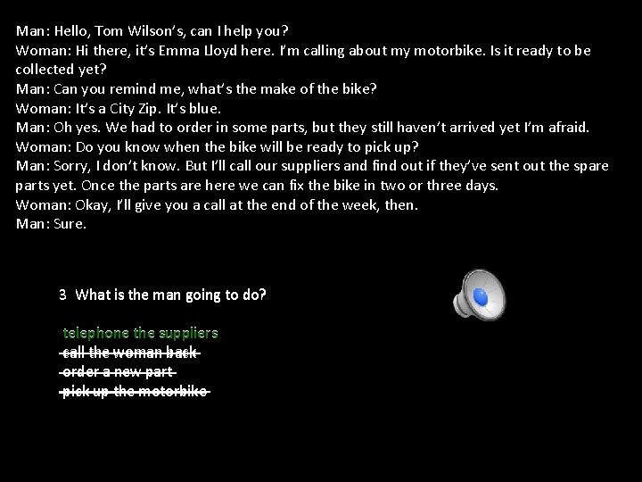 Man: Hello, Tom Wilson’s, can I help you? Woman: Hi there, it’s Emma Lloyd