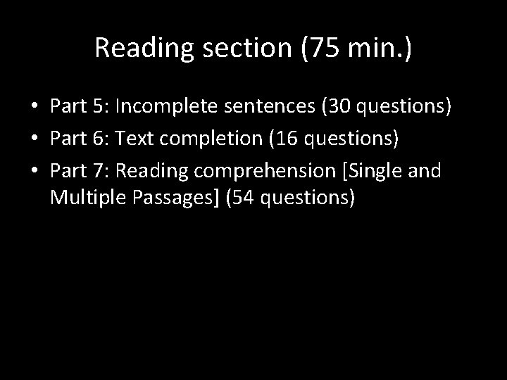 Reading section (75 min. ) • Part 5: Incomplete sentences (30 questions) • Part