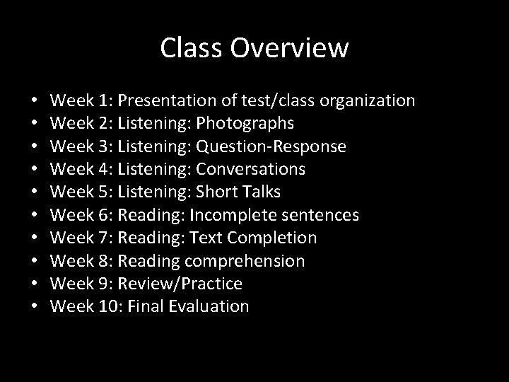 Class Overview • • • Week 1: Presentation of test/class organization Week 2: Listening: