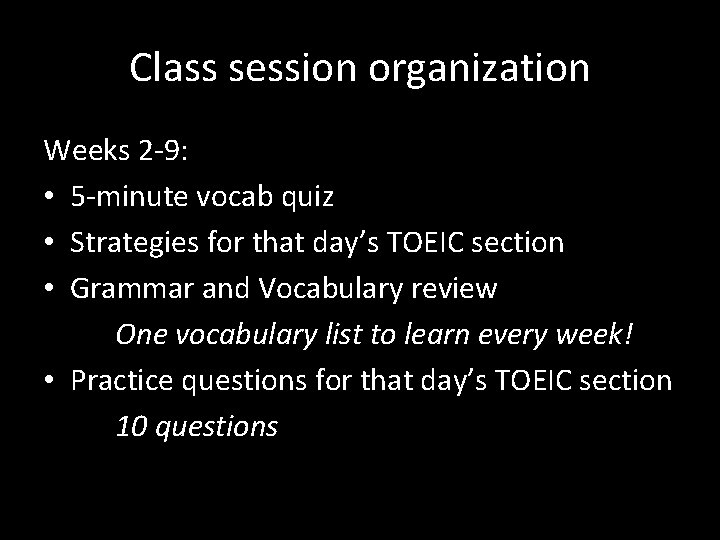Class session organization Weeks 2 -9: • 5 -minute vocab quiz • Strategies for