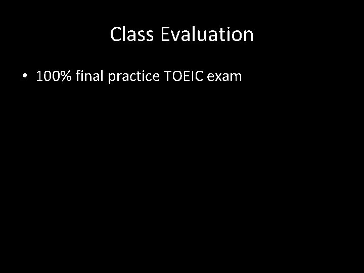 Class Evaluation • 100% final practice TOEIC exam 