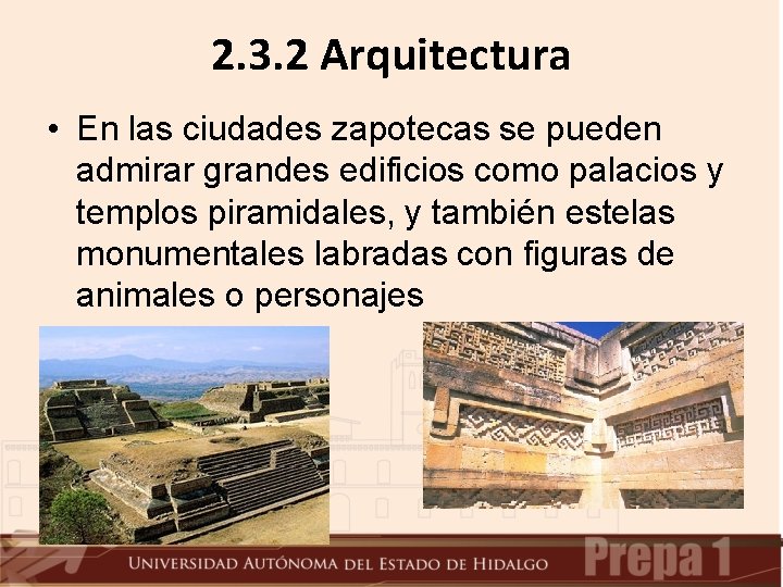 2. 3. 2 Arquitectura • En las ciudades zapotecas se pueden admirar grandes edificios