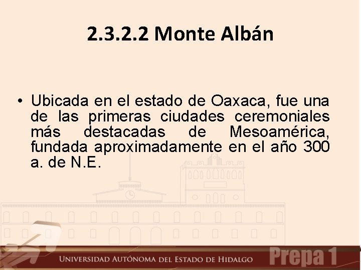 2. 3. 2. 2 Monte Albán • Ubicada en el estado de Oaxaca, fue