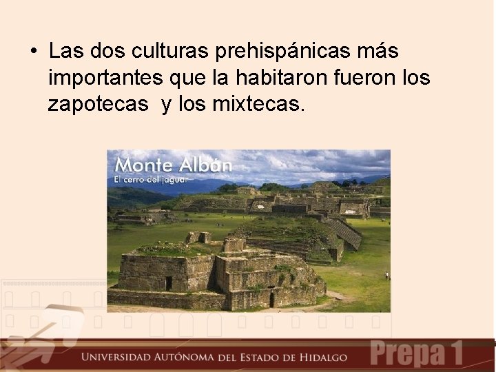  • Las dos culturas prehispánicas más importantes que la habitaron fueron los zapotecas