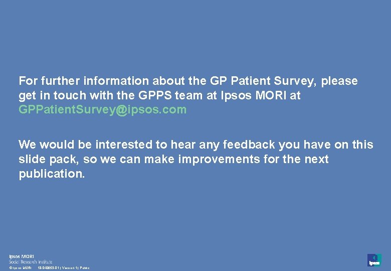 For further information about the GP Patient Survey, please get in touch with the