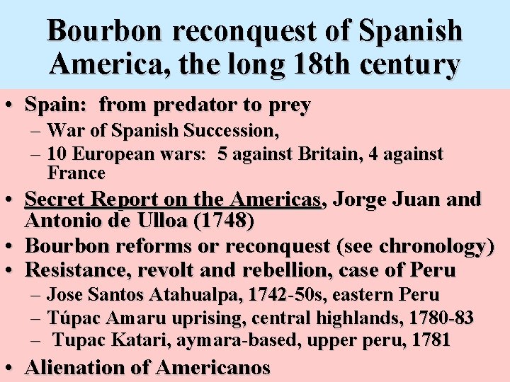 Bourbon reconquest of Spanish America, the long 18 th century • Spain: from predator