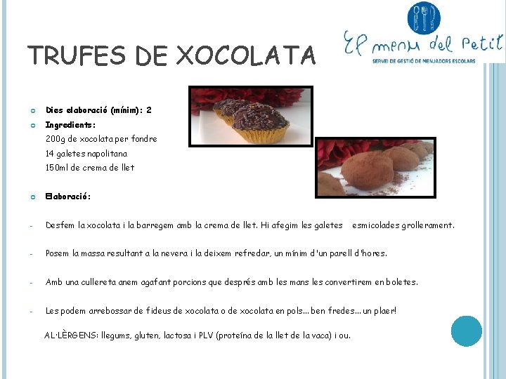 TRUFES DE XOCOLATA Dies elaboració (mínim): 2 Ingredients: 200 g de xocolata per fondre