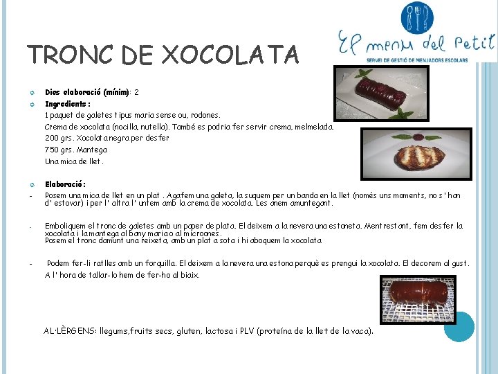 TRONC DE XOCOLATA Dies elaboració (mínim): 2 Ingredients: 1 paquet de galetes tipus maria