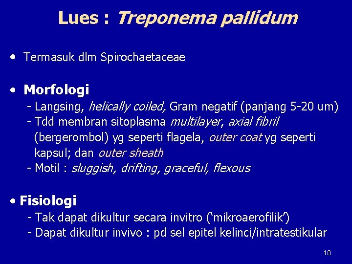 Lues : Treponema pallidum • Termasuk dlm Spirochaetaceae • Morfologi - Langsing, helically coiled,