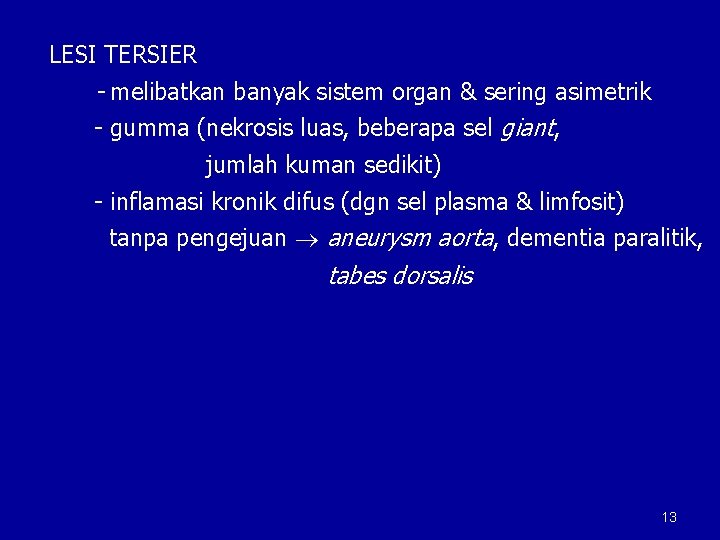 LESI TERSIER - melibatkan banyak sistem organ & sering asimetrik - gumma (nekrosis luas,