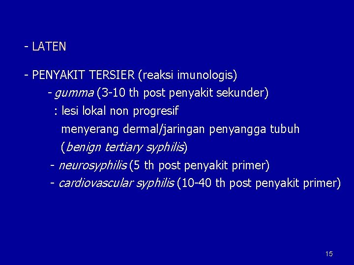 - LATEN - PENYAKIT TERSIER (reaksi imunologis) - gumma (3 -10 th post penyakit