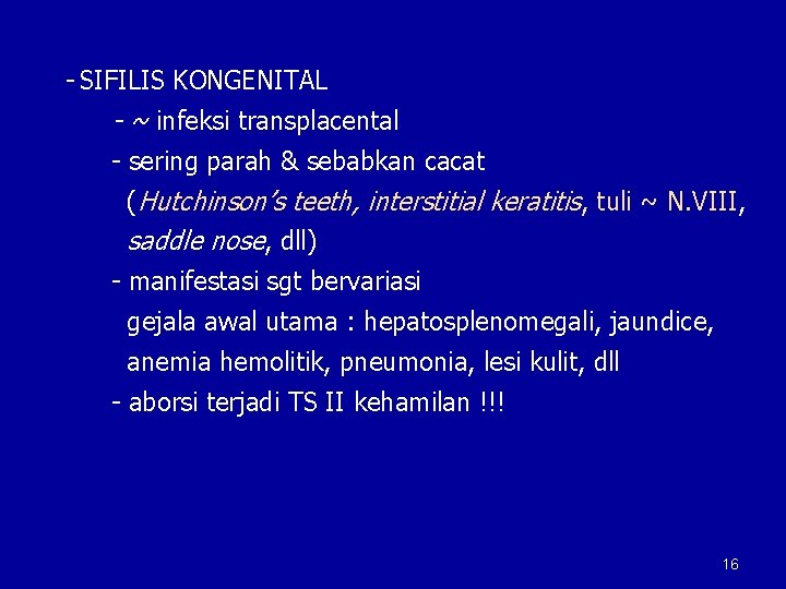 - SIFILIS KONGENITAL - ~ infeksi transplacental - sering parah & sebabkan cacat (Hutchinson’s