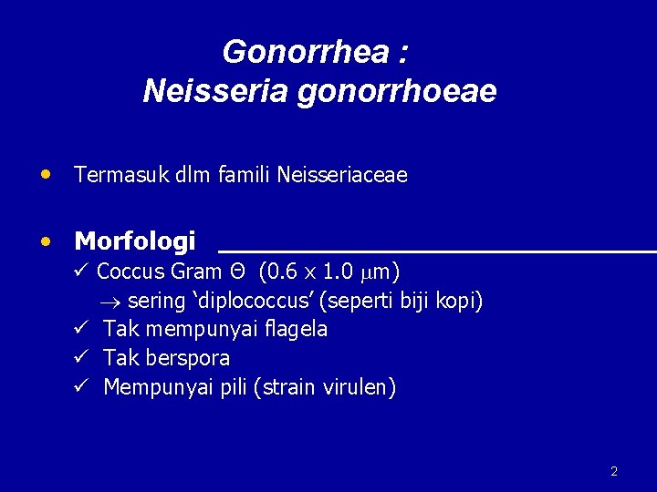 Gonorrhea : Neisseria gonorrhoeae • Termasuk dlm famili Neisseriaceae • Morfologi ü Coccus Gram