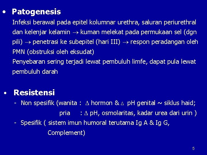  • Patogenesis Infeksi berawal pada epitel kolumnar urethra, saluran periurethral dan kelenjar kelamin