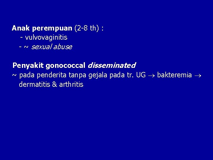 Anak perempuan (2 -8 th) : - vulvovaginitis - ~ sexual abuse Penyakit gonococcal