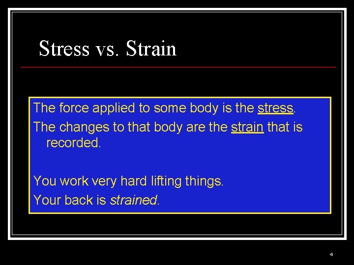 Stress vs. Strain The force applied to some body is the stress. The changes