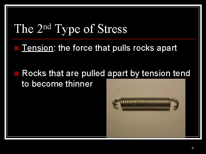 The 2 nd Type of Stress n Tension: the force that pulls rocks apart