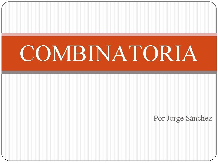 COMBINATORIA Por Jorge Sánchez 