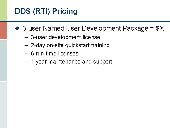 DDS (RTI) Pricing l 3 -user Named User Development Package = $X – 3
