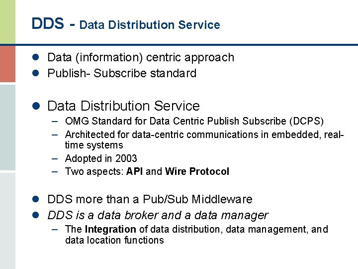 DDS - Data Distribution Service l Data (information) centric approach l Publish- Subscribe standard