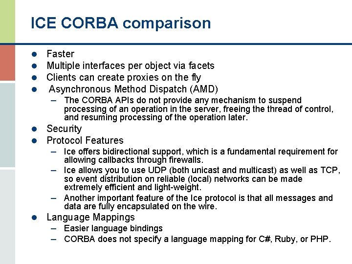 ICE CORBA comparison l l Faster Multiple interfaces per object via facets Clients can