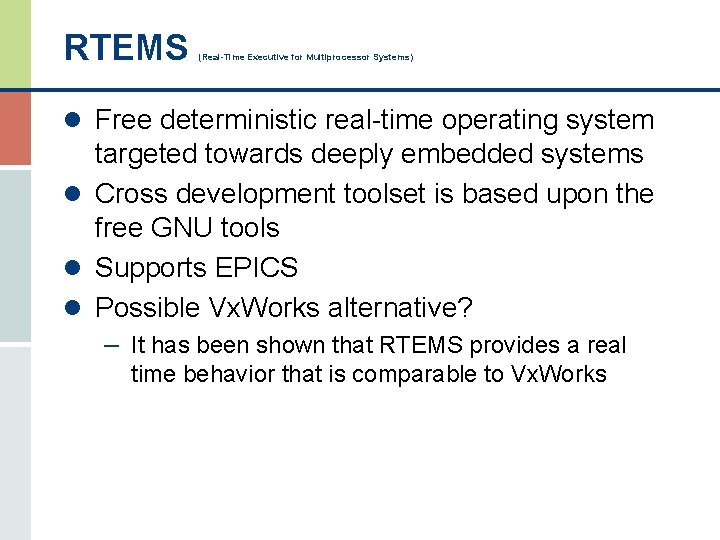 RTEMS (Real-Time Executive for Multiprocessor Systems) l Free deterministic real-time operating system targeted towards