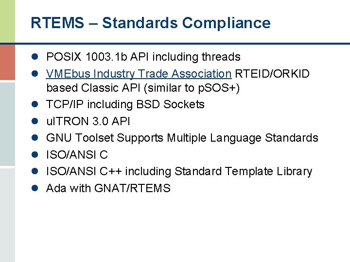 RTEMS – Standards Compliance l POSIX 1003. 1 b API including threads l VMEbus