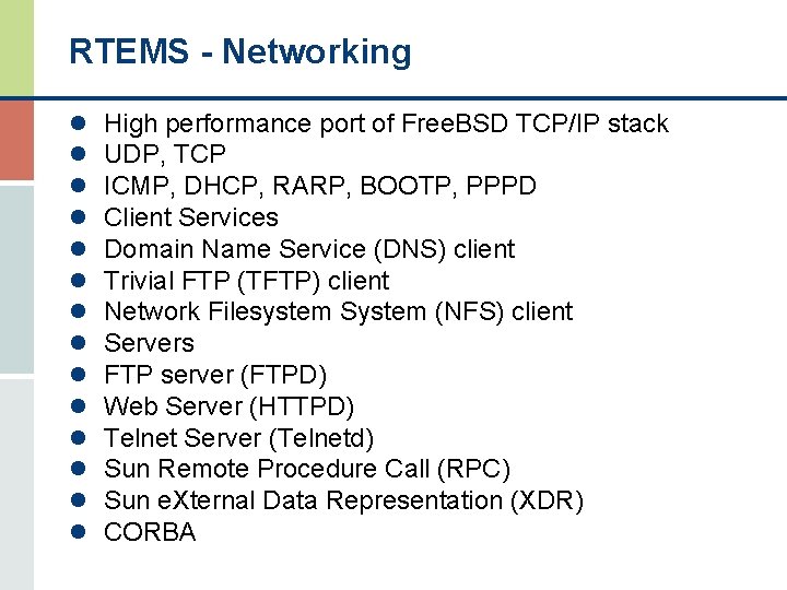 RTEMS - Networking l l l l High performance port of Free. BSD TCP/IP