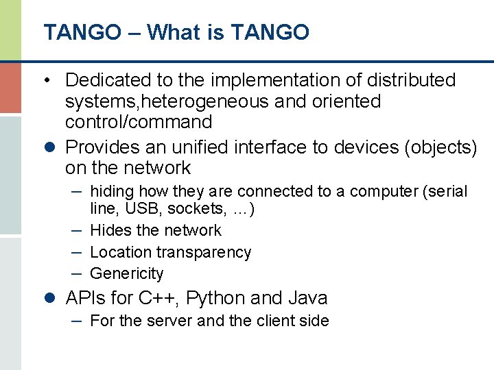 TANGO – What is TANGO • Dedicated to the implementation of distributed systems, heterogeneous