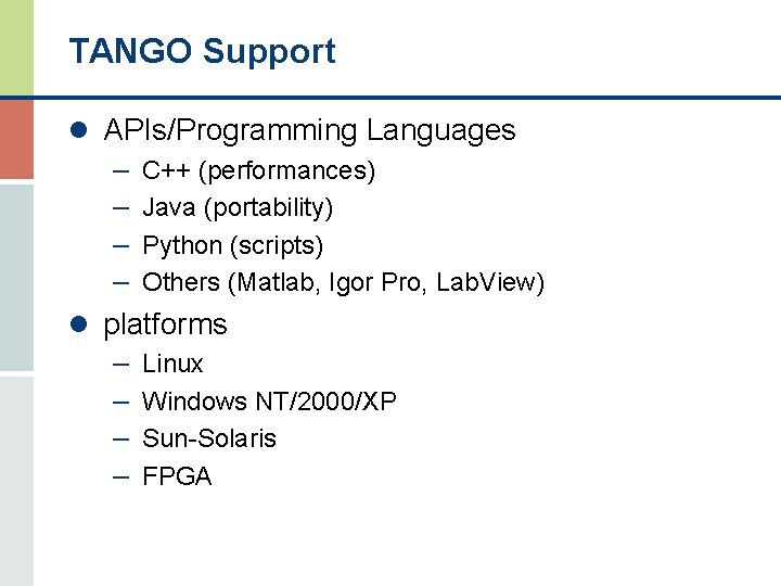TANGO Support l APIs/Programming Languages – C++ (performances) – Java (portability) – Python (scripts)
