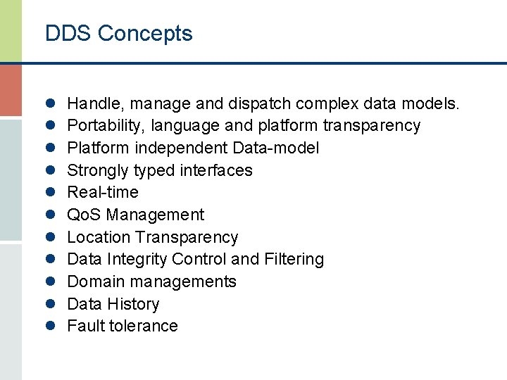 DDS Concepts l l l Handle, manage and dispatch complex data models. Portability, language