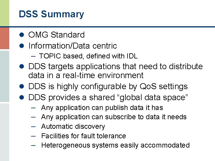 DSS Summary l OMG Standard l Information/Data centric – TOPIC based, defined with IDL