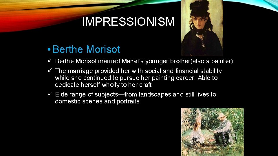 IMPRESSIONISM • Berthe Morisot ü Berthe Morisot married Manet's younger brother(also a painter) ü