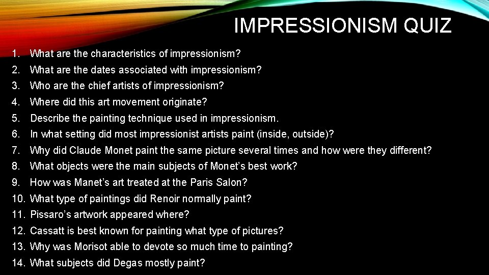 IMPRESSIONISM QUIZ 1. What are the characteristics of impressionism? 2. What are the dates