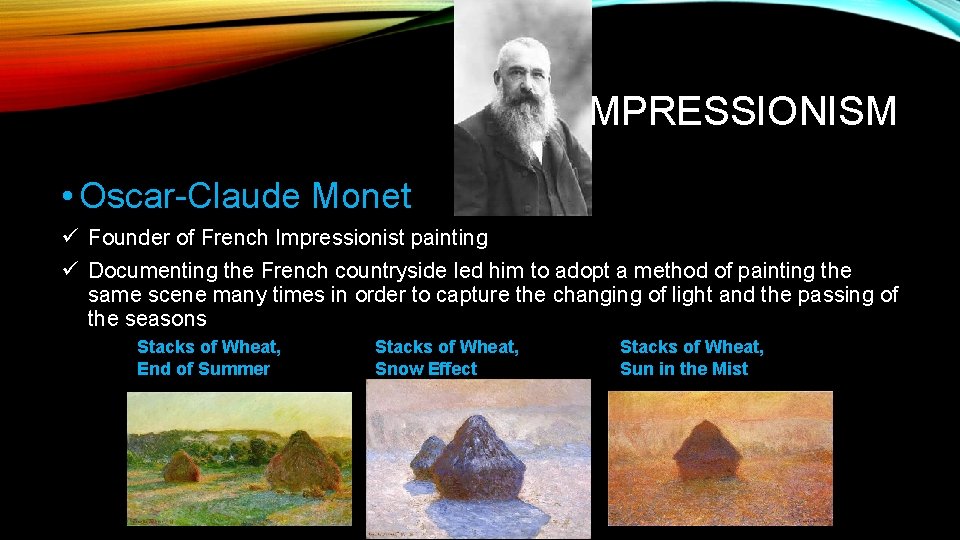 IMPRESSIONISM • Oscar-Claude Monet ü Founder of French Impressionist painting ü Documenting the French