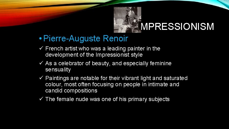 IMPRESSIONISM • Pierre-Auguste Renoir ü French artist who was a leading painter in the