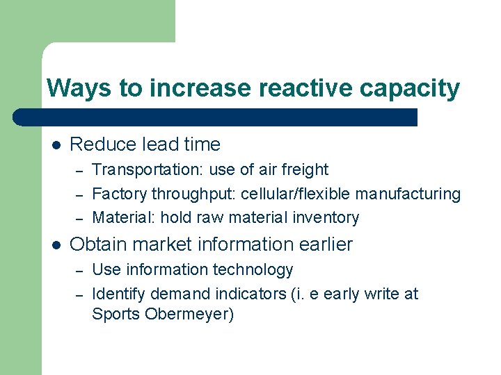 Ways to increase reactive capacity l Reduce lead time – – – l Transportation: