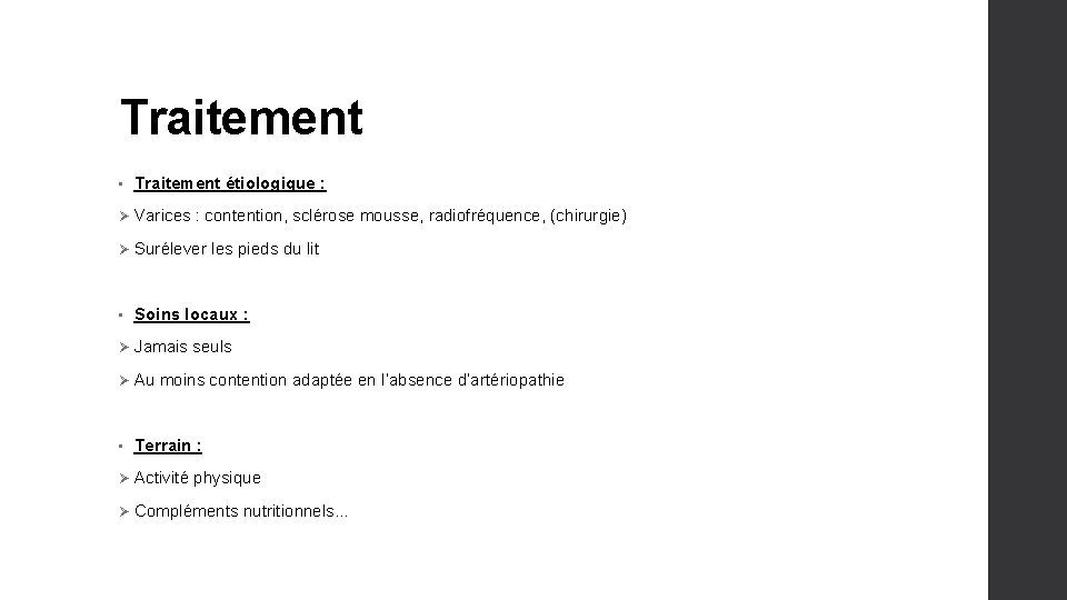 Traitement • Traitement étiologique : Ø Varices : contention, sclérose mousse, radiofréquence, (chirurgie) Ø