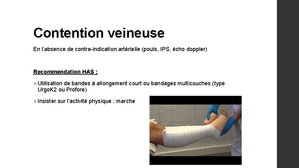 Contention veineuse En l’absence de contre-indication artérielle (pouls, IPS, écho doppler) Recommendation HAS :
