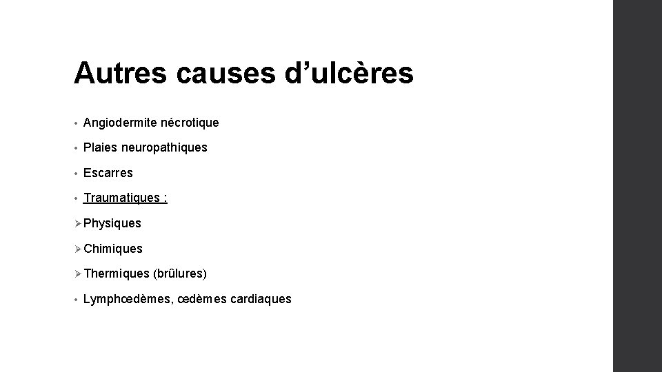 Autres causes d’ulcères • Angiodermite nécrotique • Plaies neuropathiques • Escarres • Traumatiques :