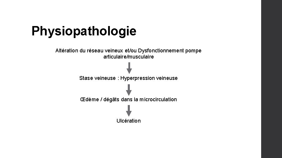 Physiopathologie Altération du réseau veineux et/ou Dysfonctionnement pompe articulaire/musculaire Stase veineuse : Hyperpression veineuse