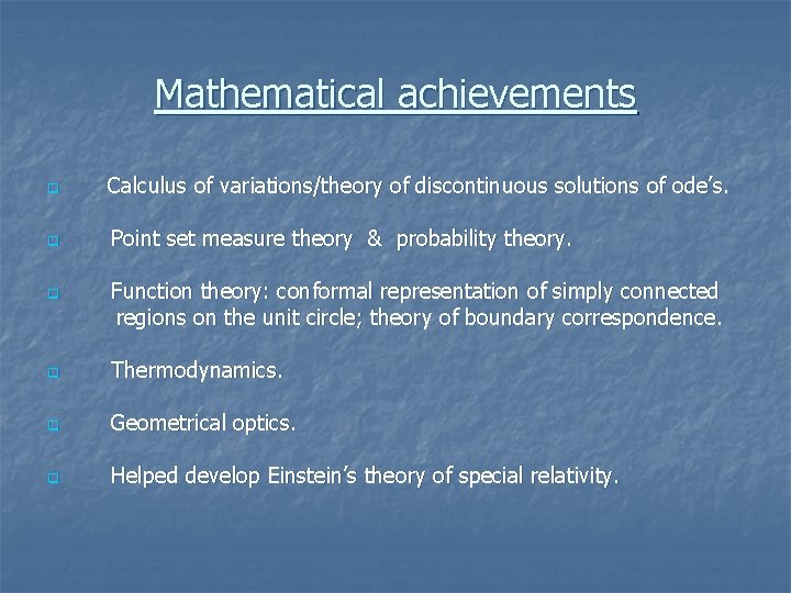 Mathematical achievements q Calculus of variations/theory of discontinuous solutions of ode’s. q Point set