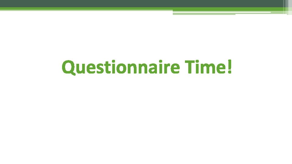 Questionnaire Time! 