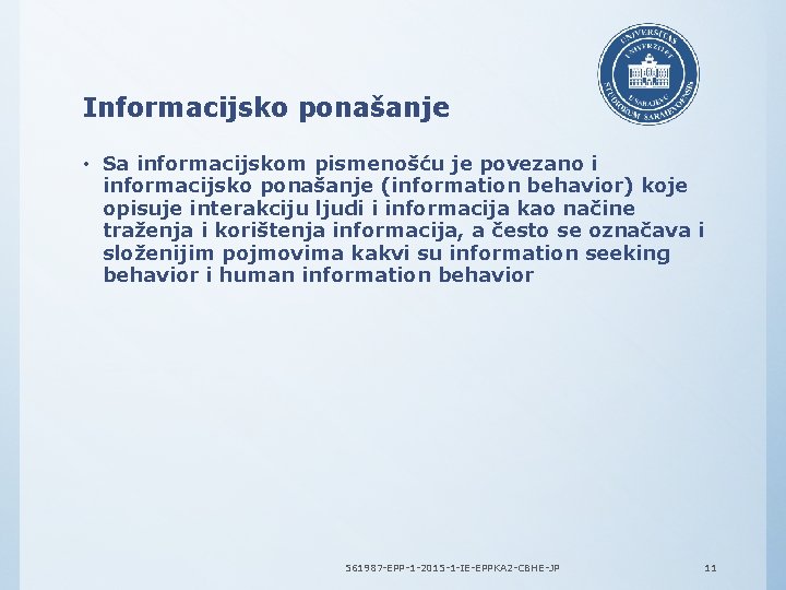 Informacijsko ponašanje • Sa informacijskom pismenošću je povezano i informacijsko ponašanje (information behavior) koje